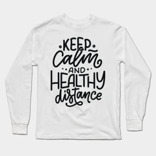 Keep Calm And A Healthy Distance | Quarantine Long Sleeve T-Shirt